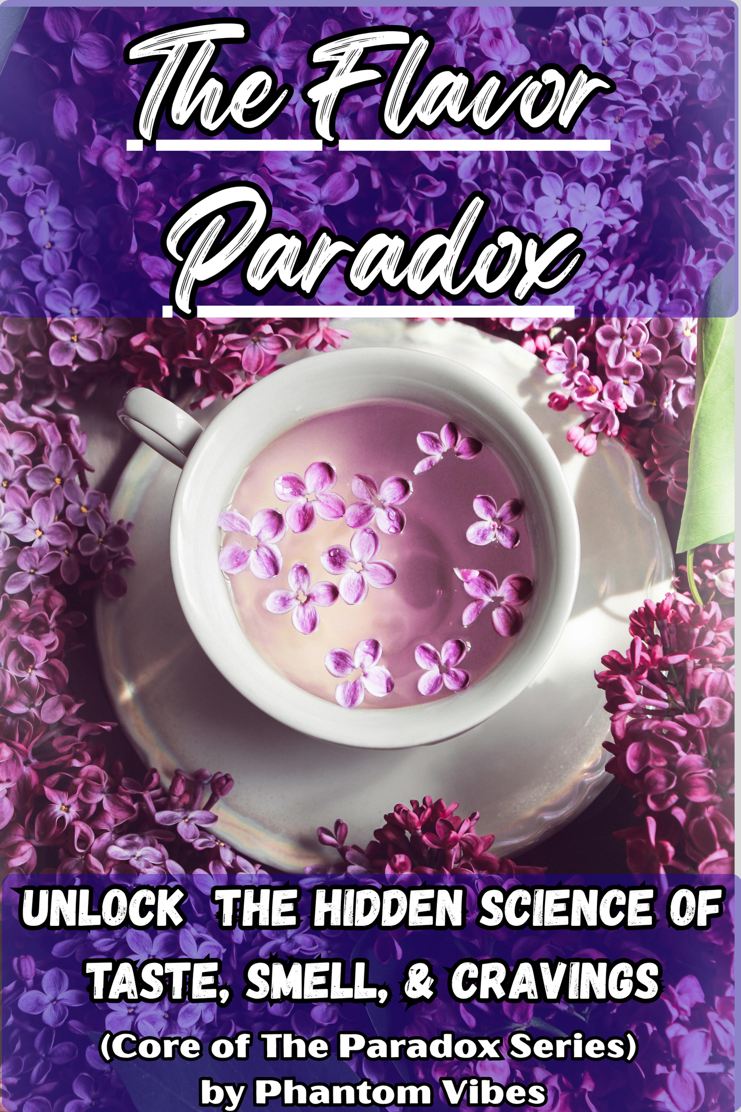 The Flavor Paradox: Unlock the Hidden Science of Taste, Smell, and Cravings
