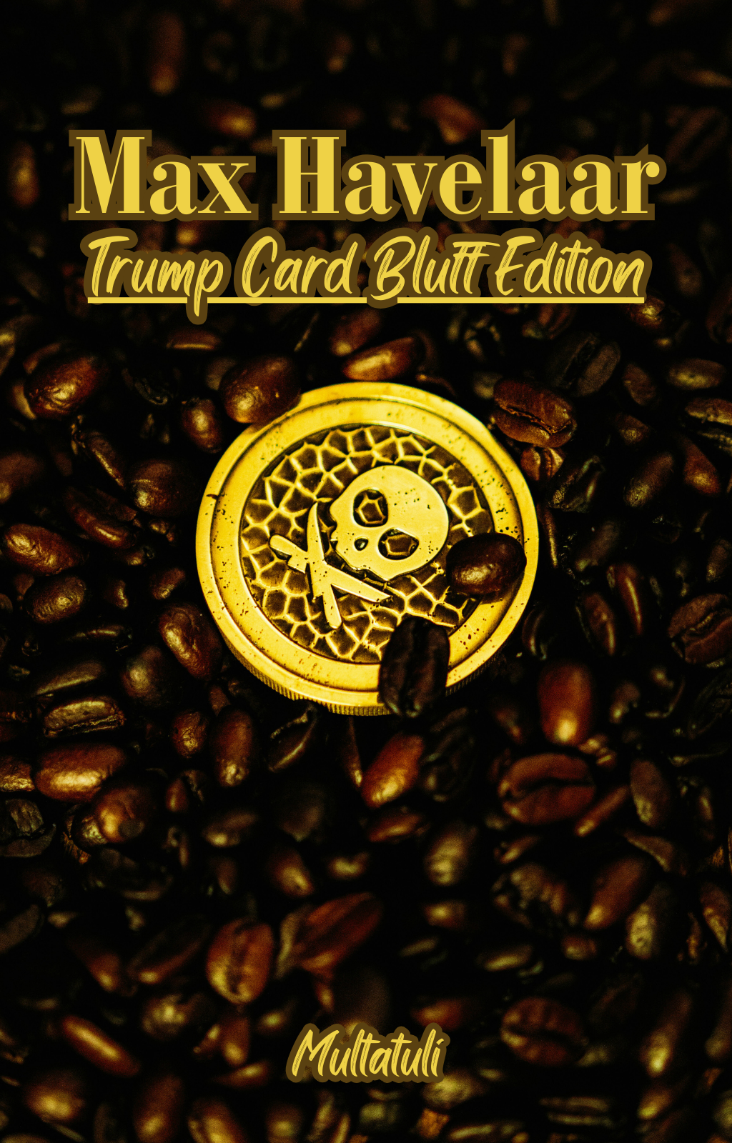 Max Havelaar: Trump Card Bluff Edition (Coffee, Colonialism, And Trade.)