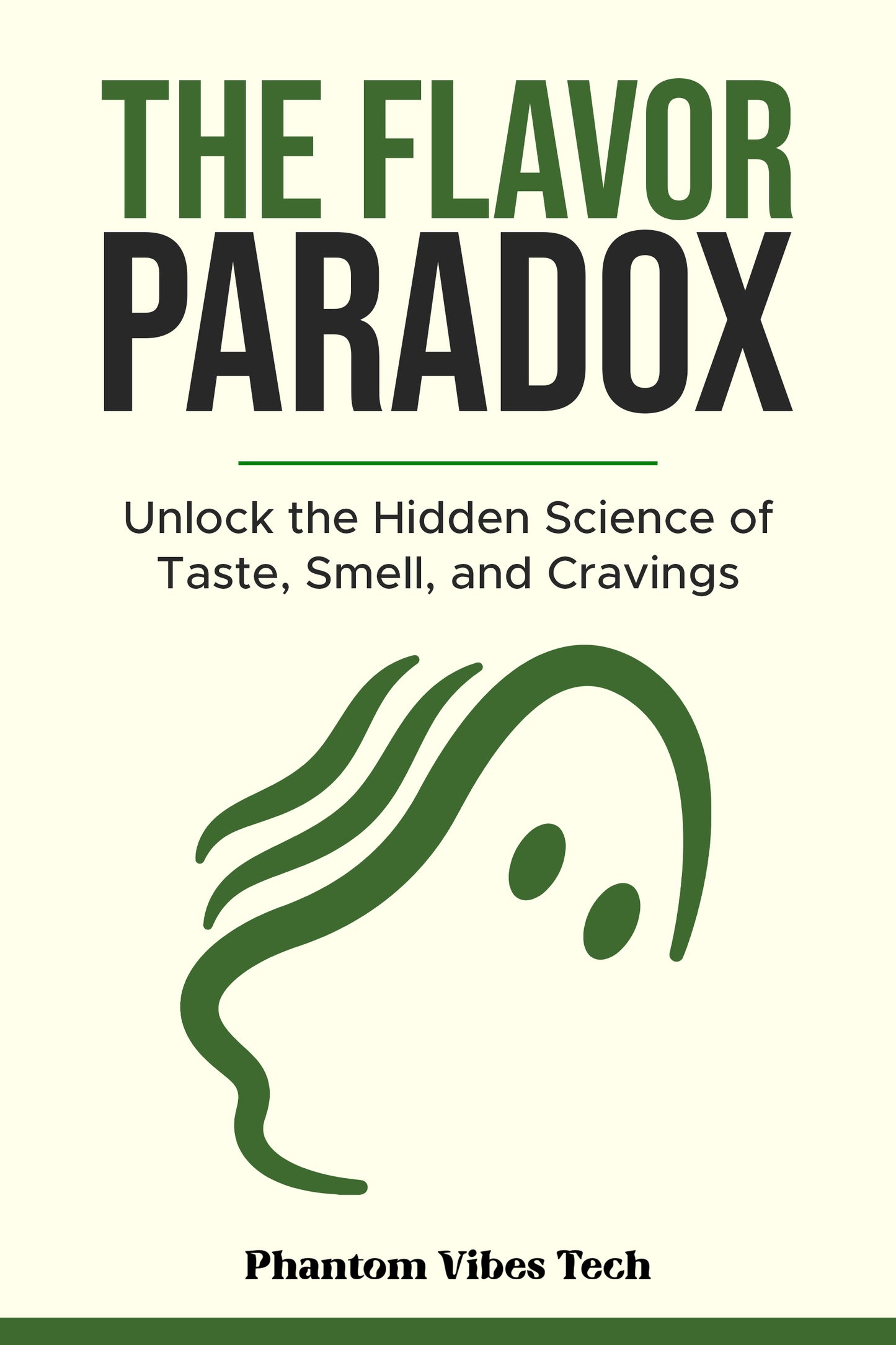 The Flavor Paradox: Unlock the Hidden Science of Taste, Smell, and Cravings
