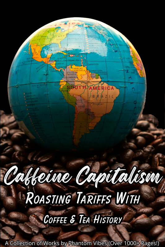 ☕ Caffeine Capitalism Collection: Roasting Tariffs With Coffee & Tea History