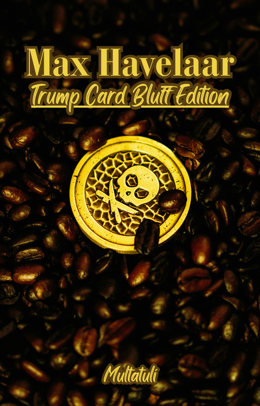 Max Havelaar: Trump Card Bluff Edition (Coffee, Colonialism, And Trade.)